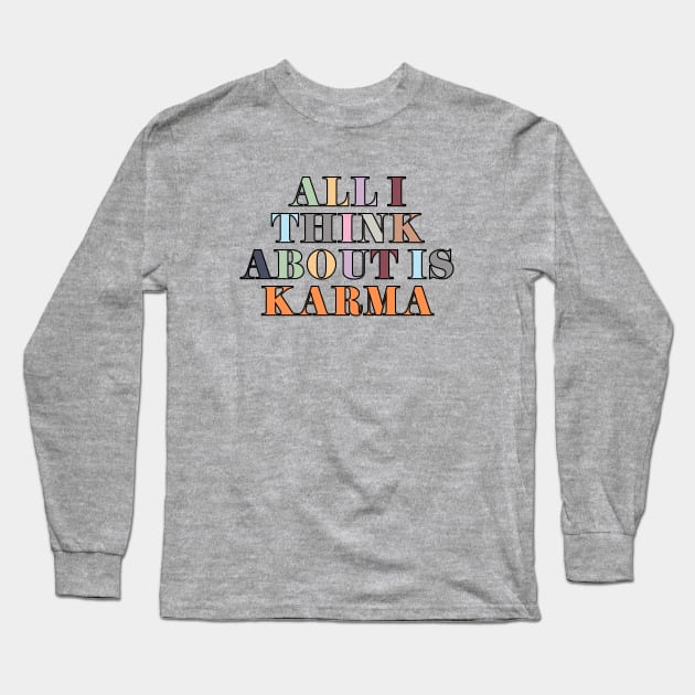 All I Think About Is Karma Long Sleeve T-Shirt by Likeable Design